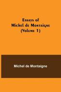 Essays of Michel de Montaigne (Volume 1) di Michel De Montaigne edito da Alpha Editions