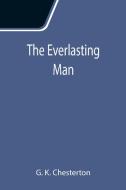 The Everlasting Man di G. K. Chesterton edito da Alpha Editions