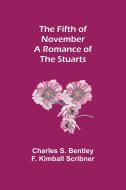 The Fifth of November A Romance of the Stuarts di Charles S. Bentley F. Kimball Scribner edito da Alpha Editions