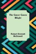The Great Green Blight di Robert Emmett McDowell edito da Alpha Editions