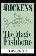 The Magic Fishbone Illustrated di Charles Dickens edito da Independently Published