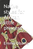 Native Styles For African Little Princess di Obama Emma Obama Obama edito da Independently Published