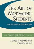 The Art Of Motivating Students For Mathematics Instruction di Alfred S. Posamentier, Stephen Krulik edito da Mcgraw-hill Education - Europe