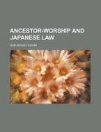 Ancestor-worship And Japanese Law di Nobushige Hozumi edito da General Books Llc