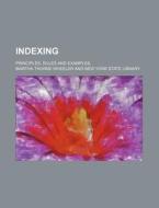 Indexing; Principles, Rules And Examples, di Martha Thorne Wheeler edito da General Books Llc