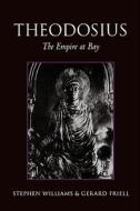 Theodosius: The Empire at Bay di Stephen Williams, Gerard Friell edito da YALE UNIV PR