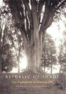 Republic of Shade - New England and the American Elm di Thomas J. Campanella edito da Yale University Press