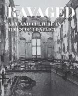 Ravaged - Art and Culture in Times of Conflict di Jo Tollebeek edito da Yale University Press