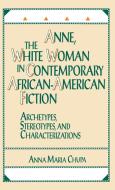 Anne, the White Woman in Contemporary African-American Fiction di Anna Maria Chupa edito da Greenwood Press