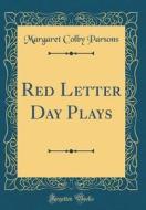 Red Letter Day Plays (Classic Reprint) di Margaret Colby Parsons edito da Forgotten Books
