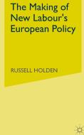 The Making Of New Labours European Policy di Russell Holden edito da Palgrave Macmillan