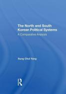 The North And South Korean Political Systems di Sung Chul Yang edito da Taylor & Francis Ltd