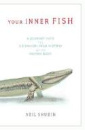 Your Inner Fish: A Journey Into the 3.5-Billion-Year History of the Human Body di Neil Shubin edito da Pantheon Books