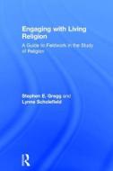 Engaging with Living Religion di Stephen E. (Senior Lecturer in Religious Studies Gregg, Lynne (St Mary's Univ Scholefield edito da Taylor & Francis Ltd