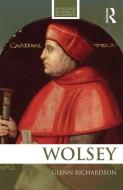Wolsey di Glenn Richardson edito da Taylor & Francis Ltd
