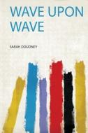 Wave Upon Wave edito da HardPress Publishing