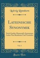 Lateinische Synonymik, Vol. 1: Nach Gardin-Dumesnil's Synonymes Latins Neu Bearbeitet Und Vermehrt (Classic Reprint) di Ludwig Ramshorn edito da Forgotten Books