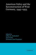 American Policy and the Reconstruction of West Germany, 1945 1955 edito da Cambridge University Press