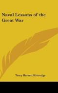 Naval Lessons Of The Great War di TRACY BAR KITTREDGE edito da Kessinger Publishing