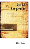 Spanish Composition di Alfred Remy edito da Bibliolife