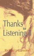 Thanks for Listening II di Richard J. Garwood edito da iUniverse