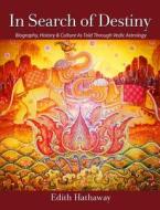 In Search of Destiny: Biography, History & Culture as Told Through Vedic Astrology di Edith Hathaway edito da Vintagevedicpress
