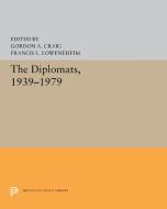 The Diplomats, 1939-1979 di Gordon A. Craig, Francis L. Loewenheim edito da PRINCETON UNIV PR