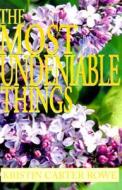 The Most Undeniable Things di Kristin Carter Rowe edito da Xlibris Corporation