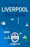 The Blue Badge Guide's Liverpool Quiz Book di Peter J. Colyer edito da The History Press Ltd
