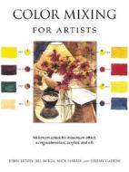 Color Mixing for Artists: Minimum Colors for Maximum Effect, Using Watercolors, Acrylics, and Oils di John Lidzey edito da Barron's Educational Series