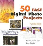 50 Fast Digital Photo Projects di Gregory Georges, Lauren Georges edito da John Wiley & Sons Inc