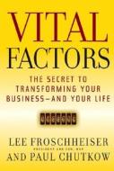 Vital Factors di Lee Froschheiser, Paul Chutkow edito da John Wiley & Sons Inc