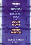 Using the Internet as a Research Tool for Social Work and Human Services di Goutham M. Menon edito da CRC Press