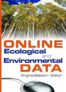 Online Ecological And Environmental Data di Virginia Ann Baldwin edito da Taylor & Francis Inc
