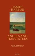 ANGELS & HARVESTERS PB di James Harpur edito da Carcanet Press