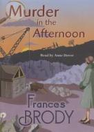 Murder in the Afternoon di Frances Brody edito da Story Sound