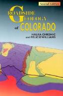 Roadside Geology of Colorado di Halka Chronic, Felicie Williams, Chronic edito da Mountain Press Publishing Company