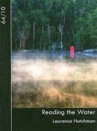 Reading the Water: 64/10, Vol. 2 di Laurence Hutchman edito da Black Moss Press