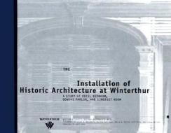 The Installation Of Historic Architecture At Winterthur di Carol E. Borchert, Nancy A. Holst edito da Winterthur Museum & Gardens,u.s.