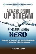 Always Drink Upstream from the Herd di Wall Cole Gene edito da Awakening Imagi-NATION