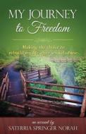 My Journey to Freedom: "Making the Choice to Rebuild My Life After Sexual Abuse." di Saterria Springer Norah edito da Atiya's Light Publishing
