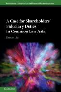 A Case For Shareholders' Fiduciary Duties In Common Law Asia di Ernest Lim edito da Cambridge University Press
