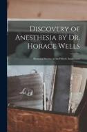 Discovery of Anesthesia by Dr. Horace Wells; Memorial Services at the Fiftieth Anniversary di Anonymous edito da LIGHTNING SOURCE INC