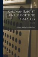 CHOWAN BAPTIST FEMALE INSTITUTE CATALOG di CHOWAN BAPTIST FEMAL edito da LIGHTNING SOURCE UK LTD
