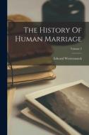 The History Of Human Marriage; Volume 3 di Edward Westermarck edito da LEGARE STREET PR