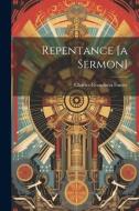 Repentance [a Sermon] di Charles Grandison Finney edito da LEGARE STREET PR