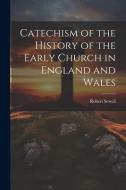 Catechism of the History of the Early Church in England and Wales di Robert Sewell edito da LEGARE STREET PR