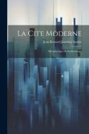 La Cite Moderne: Metaphysique de la Sociologie di Jean Bernard Joachim Izoulet edito da LEGARE STREET PR