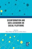 Disinformation And Data Lockdown On Social Platforms edito da Taylor & Francis Ltd