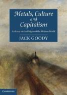 Metals, Culture and Capitalism di Jack Goody edito da Cambridge University Press